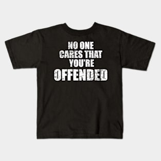 NO ONE CARES THAT YOU'RE OFFENDED Kids T-Shirt